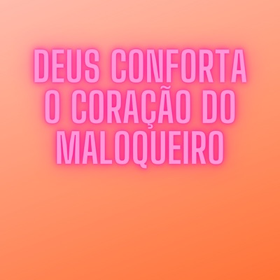 Deus Conforta o Coração do Maloqueiro - Single