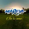 Agrupación Mareya - Sin Tu Amor