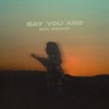 Say You Are - Single