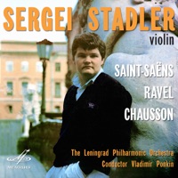 Sergei Stadler. Saint-Saëns, Ravel, Chausson - Sergei Stadler, Vladimir Ponkin & Leningrad Philharmonic Orchestra