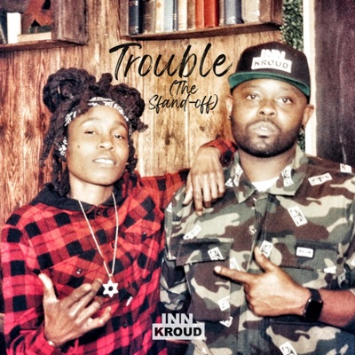 Trouble (The Standoff) (feat. Kenilworth Katrina) - Single