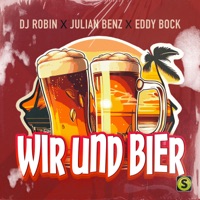 Wir und Bier - Single - DJ Robin, Julian Benz & Eddy Bock