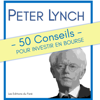 Peter Lynch : 50 Conseils pour investir en bourse - Les Editions du Faré