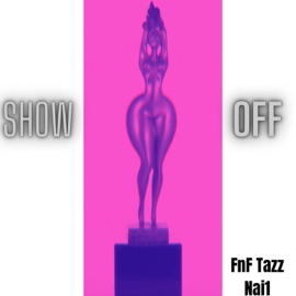 Show You Off (feat. Nai) [Radio Edit] Fnf Tazz