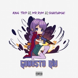 Ganxsta Bih (feat. Mr. Rym & ShaiiDaMac) King Trip
