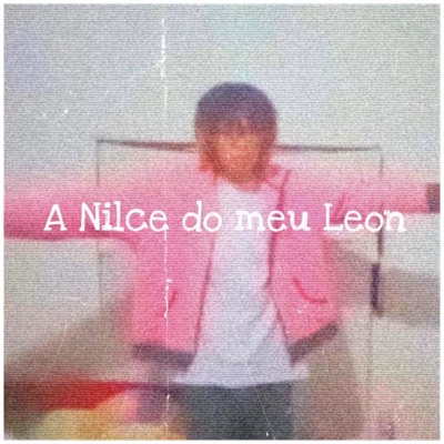 A Nilce do Meu Leon (feat. phrxger) - Single