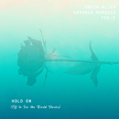 Hold on (Off to See the World Stories) [feat. Antonia Marquee & Fee-Z] - Single