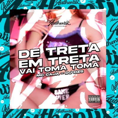 De Treta em Treta (Vai Toma Toma) [feat. MC Caja] - Single