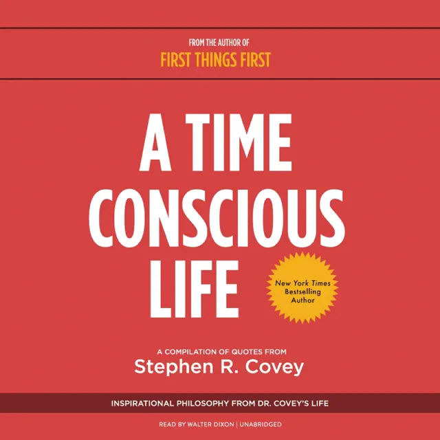 A Time Conscious Life: Inspirational Philosophy from Dr. Covey’s Life