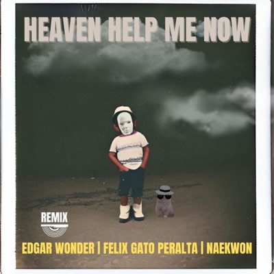 Heaven Help Me Now (feat. Felix Gato Peralta & Naekwon) [Remix] - Single