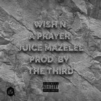 WISH N A PRAYER - Single - Juice Mazelee