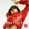 Only I Like It