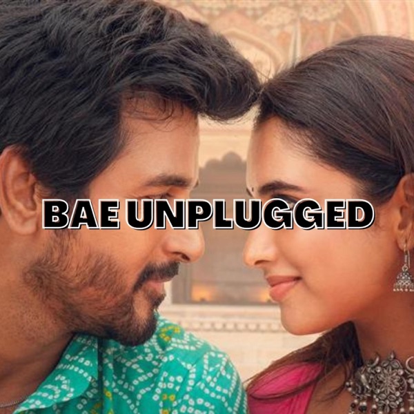 Bae Unplugged (feat. Saipragheeth & Bhranavi Arul)