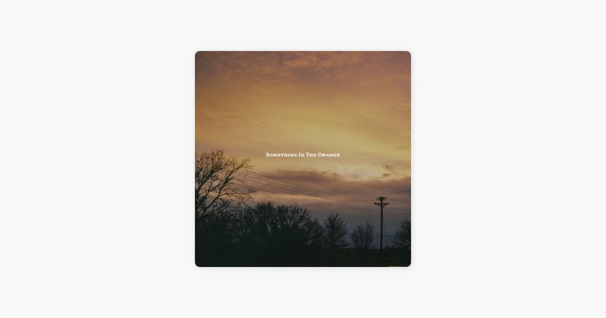 Something in the Orange - Zach Bryan