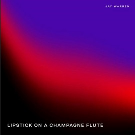 Lipstick on a Champagne Flute Jay Warren