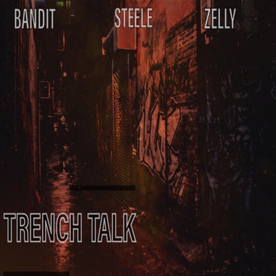 Trench Talk (feat. STeeLe718 & Zelly LGM) - Single