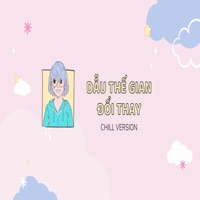 Dẫu Thế Gian Đổi Thay (Chill Version) - Single - Huowg, Yue, Kiyoshi Phan & Hyarways