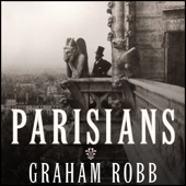 Parisians : An Adventure History of Paris - Graham Robb Cover Art