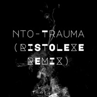 NTO-TRAUMA (Ristolexe Remix) - Single - Ristolexe