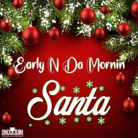 Santa - Single - Early N Da Mornin'