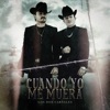 Los Dos Carnales - Cuando yo me Muera