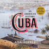 Cuba (Winner of the Pulitzer Prize) (Unabridged) - Ada Ferrer