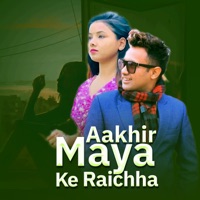 Aakhir Maya Ke Raichha - Single - Rajan Karki & Asmita Dallakoti