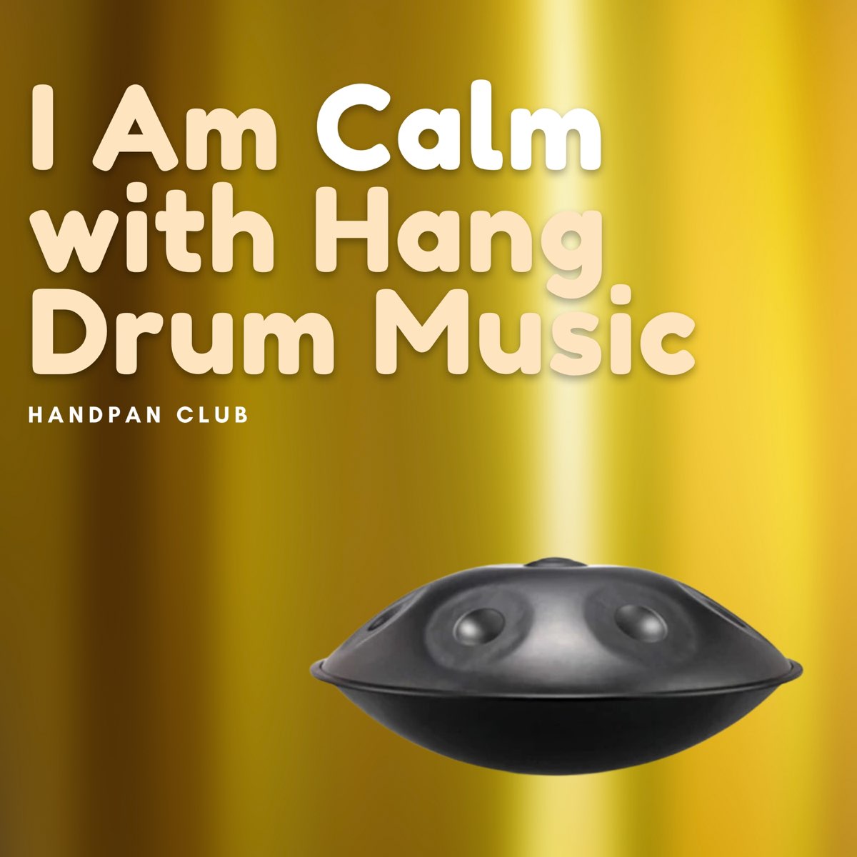 ‎I Am Calm with Hang Drum Music, Vol. 1 Album by Handpan Club Apple
