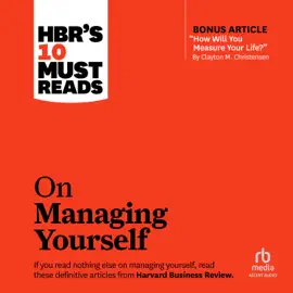 HBR's 10 Must Reads on Managing Yourself (with bonus article "How Will You Measure Your Life?" by Clayton M. Christensen) (HBR's 10 Must Reads)