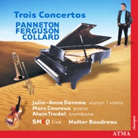 Trois Concertos Collard Ferguson Panneton - Ensemble de la Société de musique contemporaine du Québec, Walter Boudreau, Julie-Anne Derome, Marc Couroux & Alain Trudel