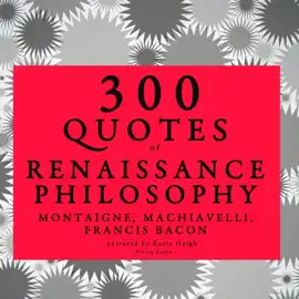 300 quotes of Renaissance Philosophy: Montaigne, Bacon & Machiavelli