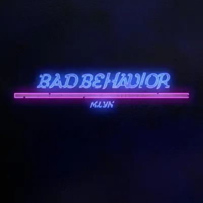 Listen to Bad Behavior - Single by MLYN