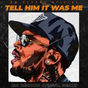 Tell him it was me - Single