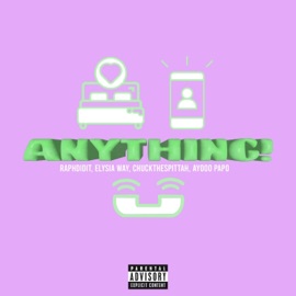 Anything! raphdidit, Elysia Way, Chuckthespittah & Ayooo Papo