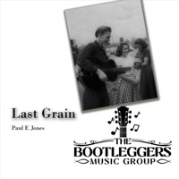 Last Grain - Single - Paul E Jones & The Bootleggers Music Group