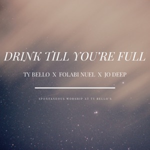 Drink Till You're Full (feat. Folabi Nuel & Jo Deep)