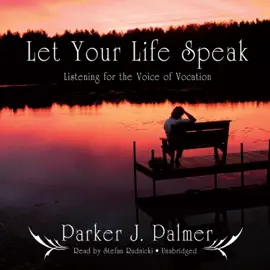 Let Your Life Speak: Listening for the Voice of Vocation