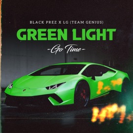 Green Light (Go Time) Black Prez & LG (TEAM GENIUS)