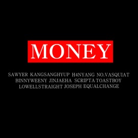 MONEY (feat. SCRIPTA, 진재하, NO.VASQUIAT, BinnyWeeny, Lowell Straight, TOAST BOY, H4NYang, SAWYER, Joseph & KANGSANGHYUP) Equal Change