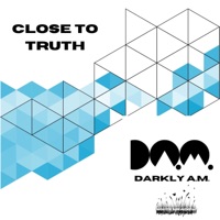 Close To Truth - Single - Darkly A.M.