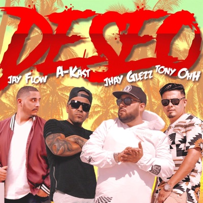 Deseo (feat. Jay Flow, A-Kast & Jhay Glezz) - Single