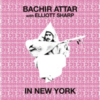 In New York - Bachir Attar & Elliott Sharp