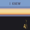 I Knew - Single