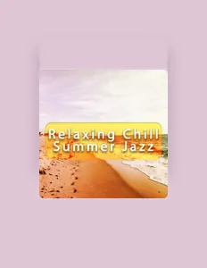 Poslechněte si interpreta Relaxing Chill Summer Jazz, sledujte hudební videa, přečtěte si životopis, podívejte se na data turné a další informace.