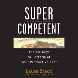 SuperCompetent : The Six Keys to Perform at Your Productive Best