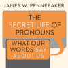 The Secret Life of Pronouns : What Our Words Say About Us - James W. Pennebaker