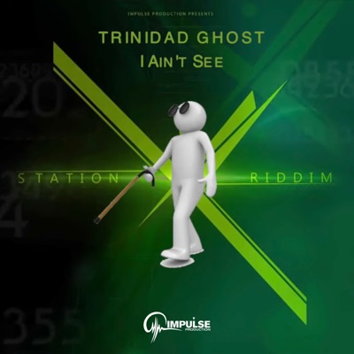 I Ain't See (Station X Riddim) - Single