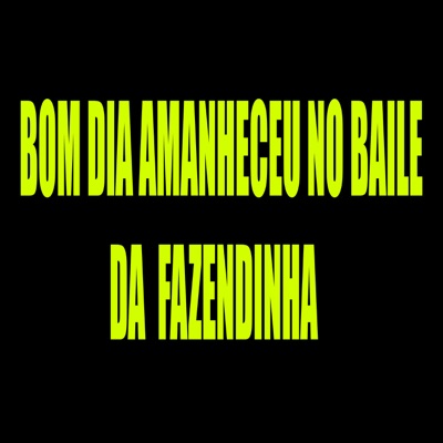 Bom Dia Amanheceu no Baile da Fazendinha - Single