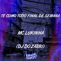 Te Como Todo Final de Semana - Single - MC Lukinha & DJ Dozabri