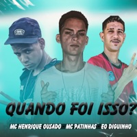 Quando Foi Isso? (feat. MC PATINHAS) - Single - MC HENRIQUE OUSADO & EOO DIGUINHO